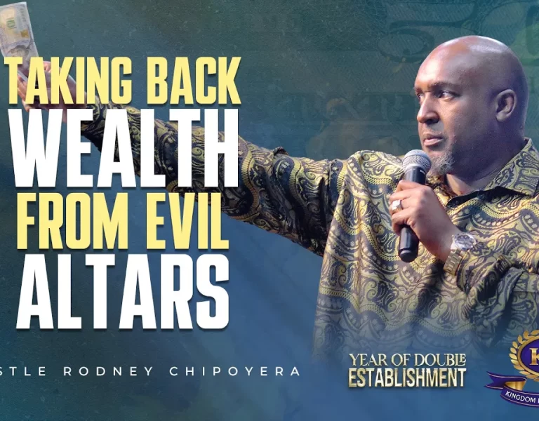TAKING BACK WEALTH FROM EVIL ALTARS – APOSTLE RODNEY CHIPOYERA